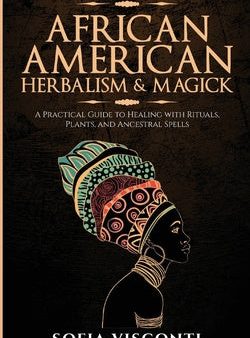 African American Herbalism & Magick: A Practical Guide to Healing with Rituals, Plants and Ancestral Spells Cheap