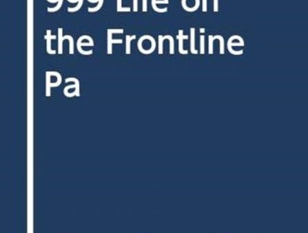 999 - My Life on the Frontline of the Ambulance Service For Cheap