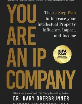 You Are an IP Company: The 12-Step Plan to Increase Your Intellectual Property Influence, Impact, and Income Online Hot Sale