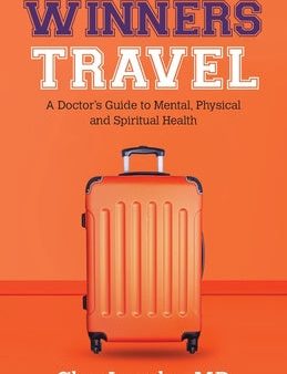 Winners Travel: A Doctor s Guide to Mental, Physical, and Spiritual Health For Cheap