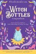 Witch Bottles Compendium: Discover the Power of Spell Jars While Understanding and Owning Your Magic. Including 100 Recipes for Love, Protection, The Hot on Sale