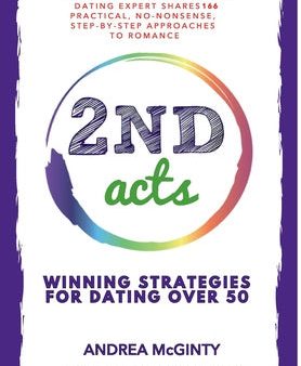 2nd Acts: The World s Leading Online Dating Expert Shares 166 Practical No-Nonsense, Step-by-Step Approaches to Romance For Cheap