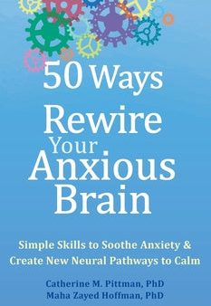 50 Ways to Rewire Your Anxious Brain: Simple Skills to Soothe Anxiety and Create New Neural Pathways to Calm Online