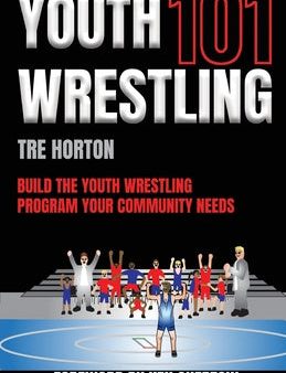 Youth Wrestling 101: Build The Youth Wrestling Program Your Community Needs Online Hot Sale