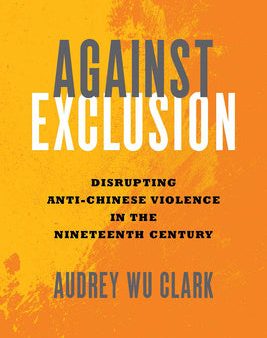 Against Exclusion: Disrupting Anti-Chinese Violence in the Nineteenth Century Discount