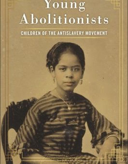 Young Abolitionists: Children of the Antislavery Movement For Cheap