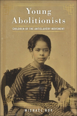 Young Abolitionists: Children of the Antislavery Movement For Cheap