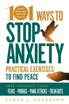 101 Ways to Stop Anxiety: Practical Exercises to Find Peace and Free Yourself from Fears, Phobias, Panic Attacks, and Freak-Outs Online