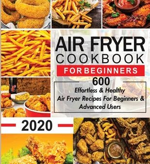 Air Fryer Cookbook for Beginners: 600 Effortless & Healthy Air Fryer Recipes for Beginners & Advanced Users: 600 Effortless & Healthy Air Fryer Recipe Online Sale