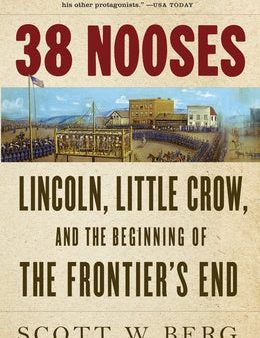 38 Nooses: Lincoln, Little Crow, and the Beginning of the Frontier s End For Discount