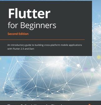 Flutter for Beginners - Second Edition: An introductory guide to building cross-platform mobile applications with Flutter 2.5 and Dart Online Sale