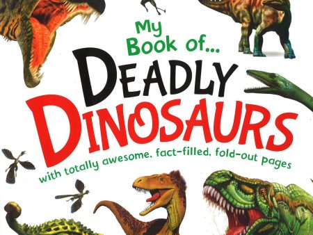 My Book Of...Deadly Dinosaurs: With Totally Awesome Fact-Filled, Fold-Out Pages Fashion