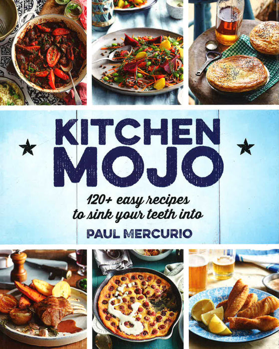 Kitchen Mojo: 120 + Easy Recipes To Sink Your Teeth Into Online Sale